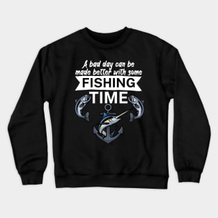 A bad day can be made better with some fishing time Crewneck Sweatshirt